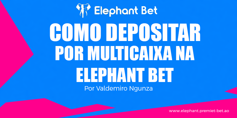 Como depositar na Elephant Bet Por Multicaixa - Elephant Bet